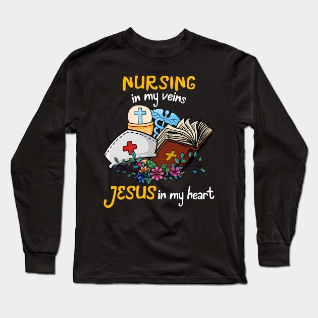 Nursing In My Veins Jesus In My Heart Long Sleeve T-Shirt by neonatalnurse